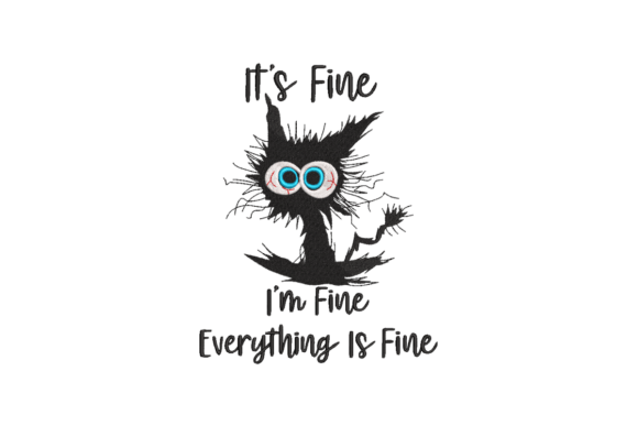 It's Fine I'm Fine Everything is Fine Embroidery Design